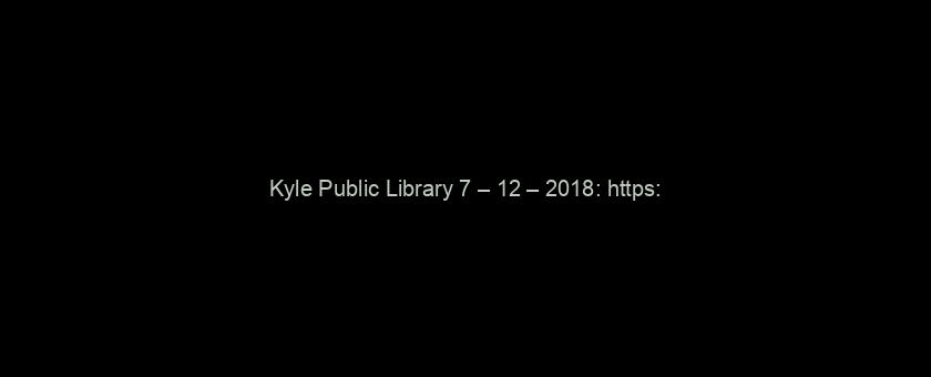 Kyle Public Library 7 – 12 – 2018: https://t.co/HqBXNExcyp via @YouTube